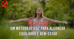 Read more about the article Mesmerismo – um método eficaz para alcançar equilíbrio e bem-estar